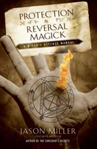 Protection and Reversal Magic A Witch's Defense Manual book by Jason Miller